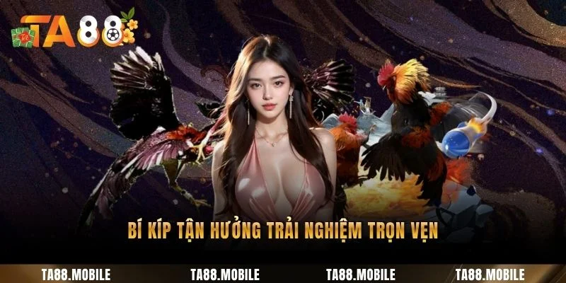 Bí kíp tận hưởng trải nghiệm trọn vẹn