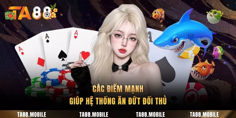 Các điểm mạnh giúp hệ thống ăn đứt đối thủ
