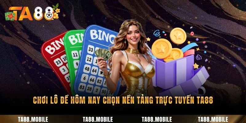Chơi lô đề hôm nay chọn nền tảng trực tuyến TA88