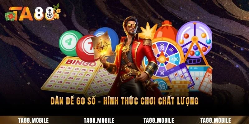 Dàn đề 60 số - Hình thức chơi chất lượng