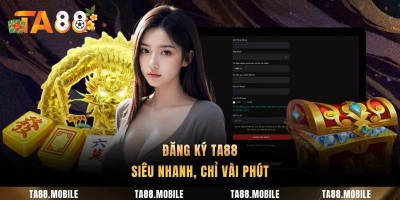 Đăng ký TA88 siêu nhanh, chỉ vài phút