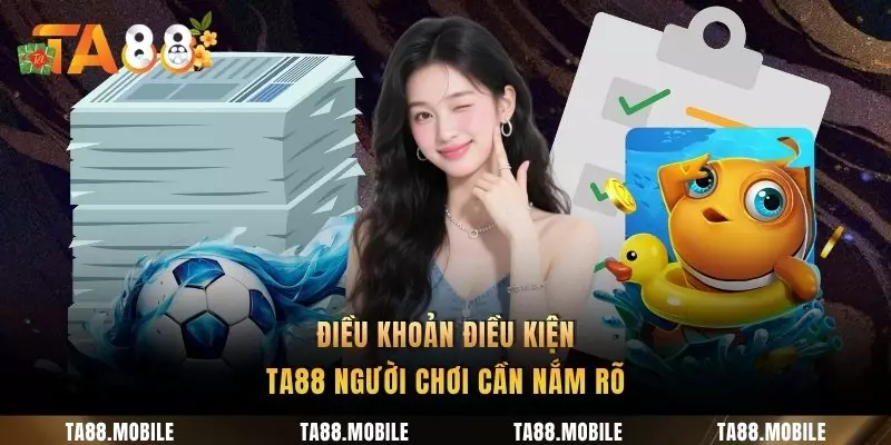 Điều khoản điều kiện TA88 người chơi cần nắm rõ
