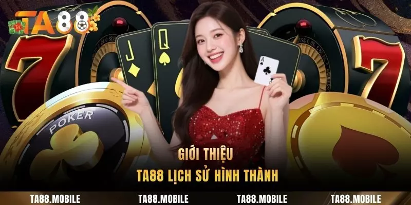 Giới thiệu TA88 lịch sử thành lập và phát triển