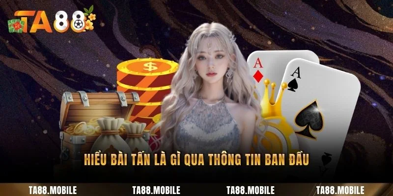 Hiểu bài Tấn là gì qua thông tin ban đầu