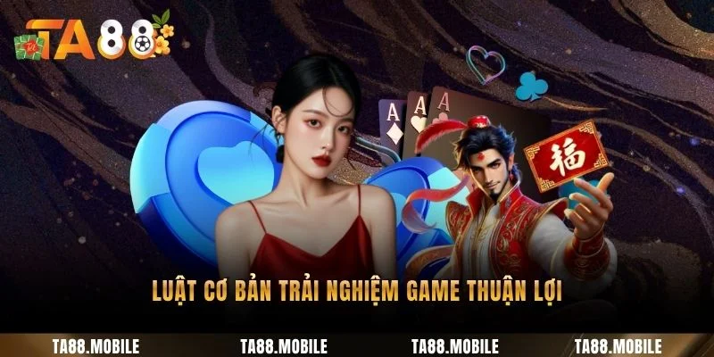 Luật cơ bản trải nghiệm game thuận lợi