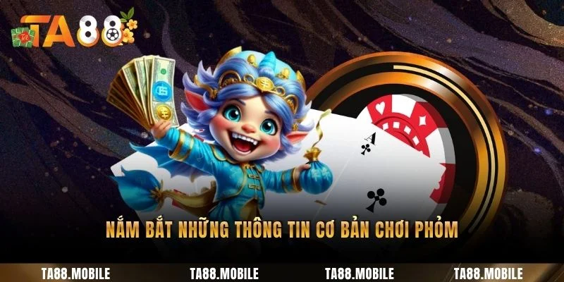 Nắm bắt những thông tin cơ bản chơi Phỏm