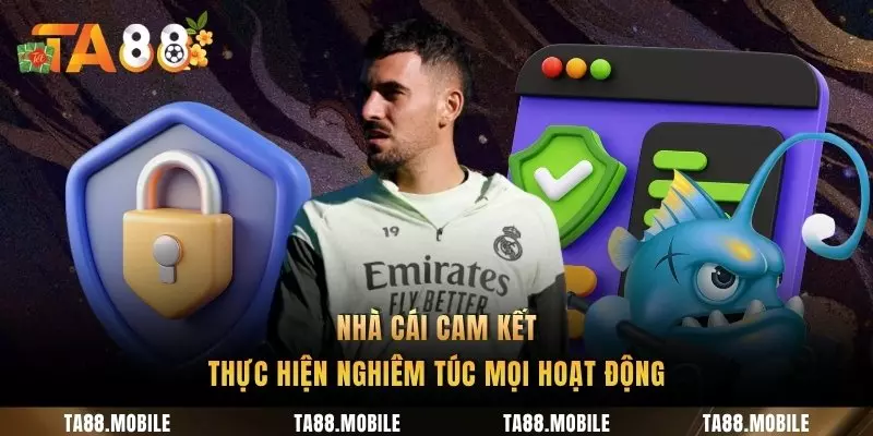 Nhà cái cam kết thực hiện nghiêm túc mọi hoạt động