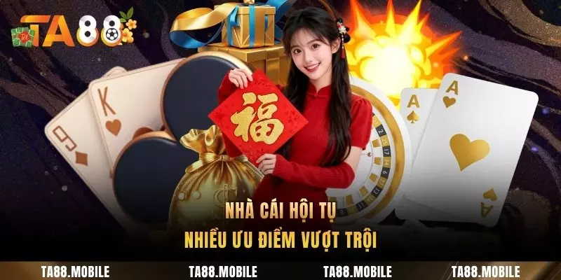 Nhà cái là nơi hội tụ nhiều ưu điểm vượt trội