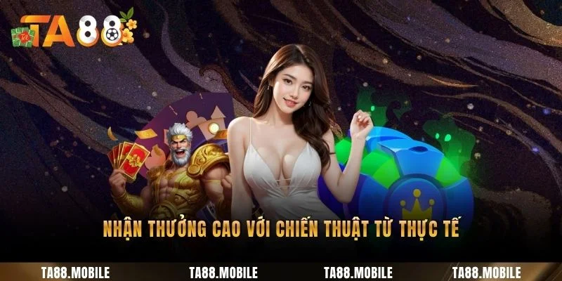 Nhận thưởng cao với chiến thuật từ thực tế