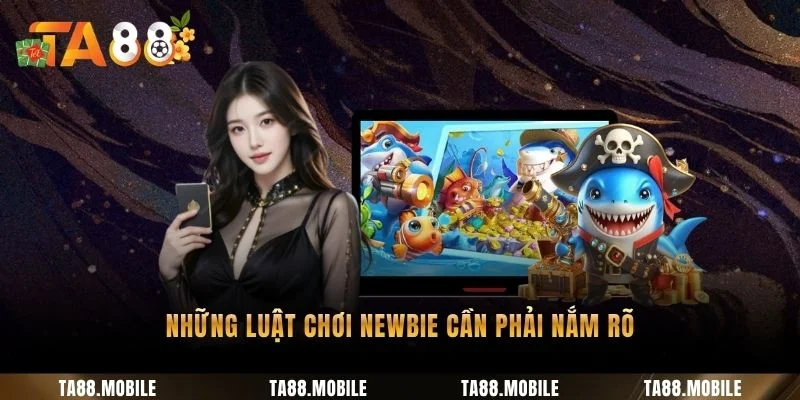 Những luật chơi newbie cần phải nắm rõ