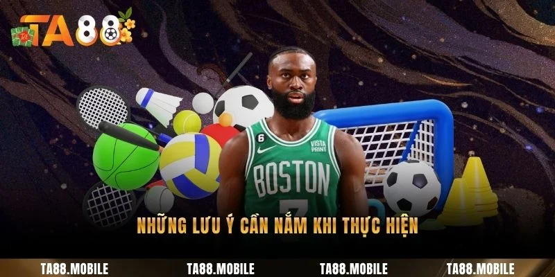 Những lưu ý cần nắm khi thực hiện