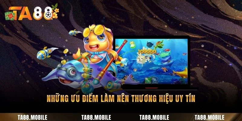 Những ưu điểm làm nên thương hiệu uy tín