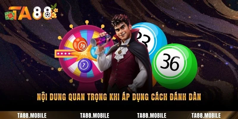 Nội dung quan trọng khi áp dụng cách đánh dàn