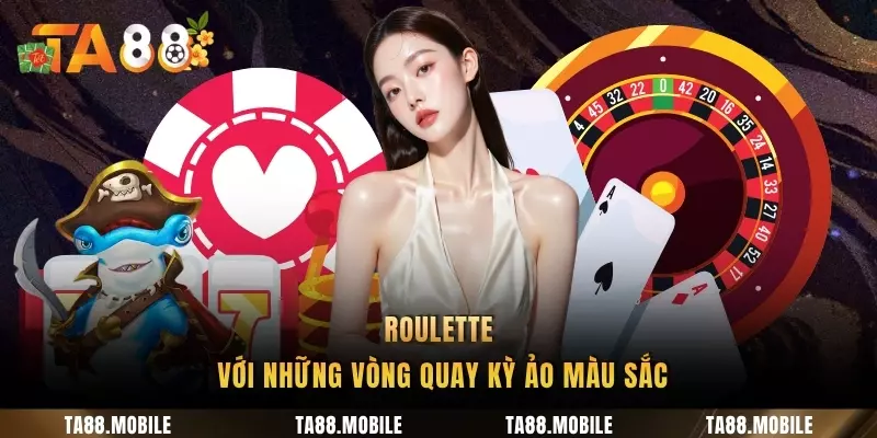 Roulette với những vòng quay kỳ ảo màu sắc