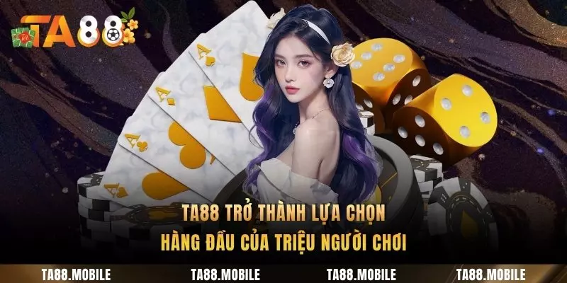 TA88 trở thành lựa chọn hàng đầu của triệu người chơi
