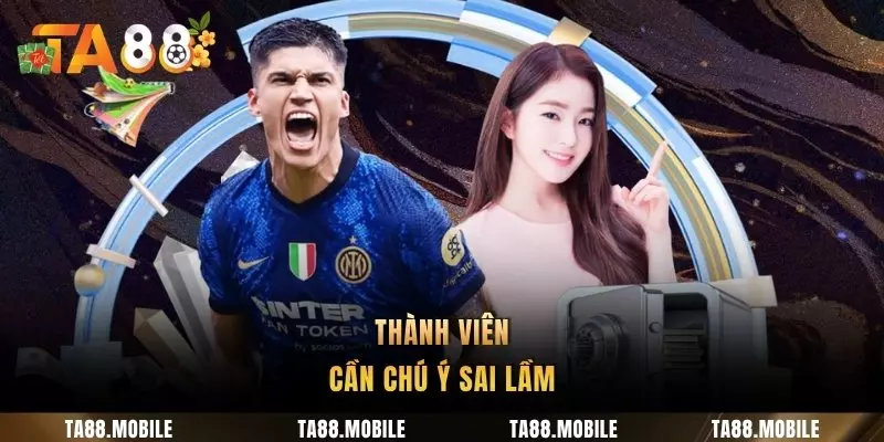 Thành viên cần chú ý sai lầm