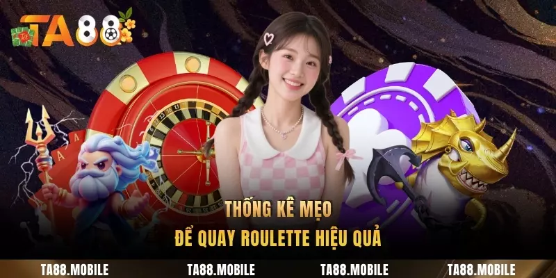 Thống kê mẹo để quay Roulette hiệu quả