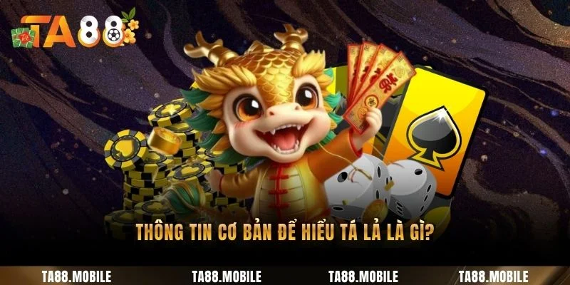 Thông tin cơ bản để hiểu Tá lả là gì?