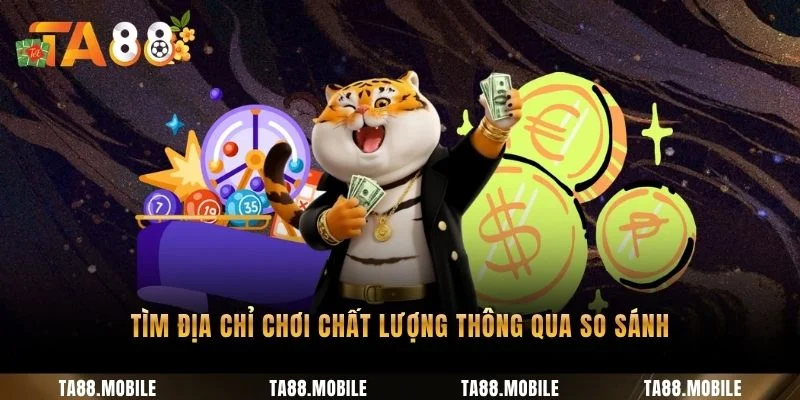 Tìm địa chỉ chơi chất lượng thông qua so sánh