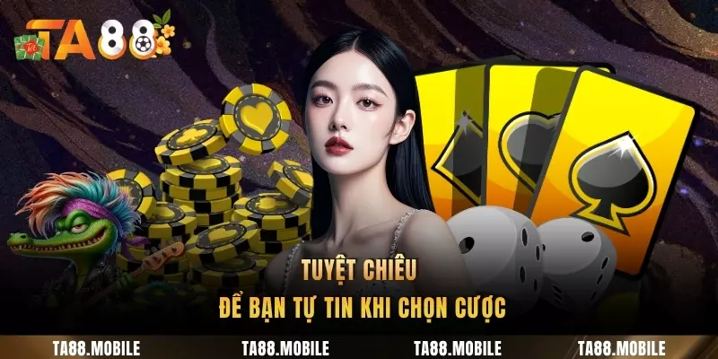 Tuyệt chiêu để bạn tự tin khi chọn cược