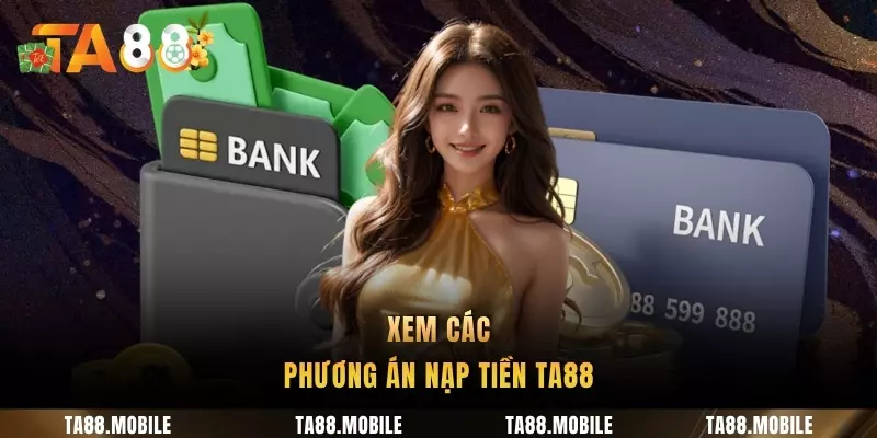 Xem các phương án nạp tiền TA88