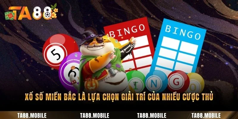 Xổ số miền Bắc là lựa chọn giải trí của nhiều cược thủ