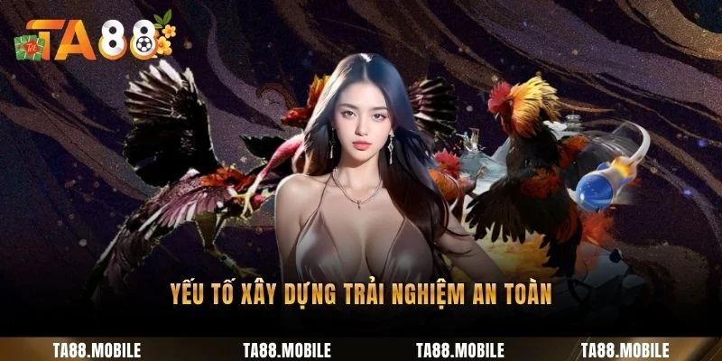 Yếu tố xây dựng trải nghiệm an toàn